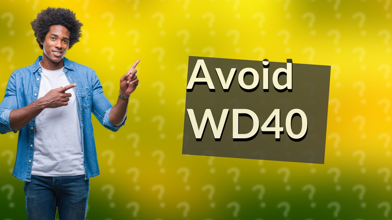 Avoid WD40