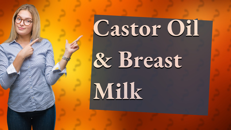 Castor Oil & Breast Milk