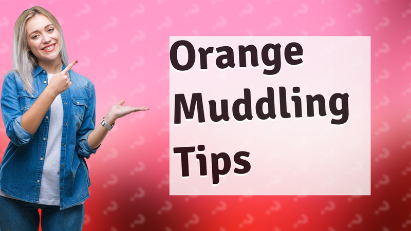 Orange Muddling Tips