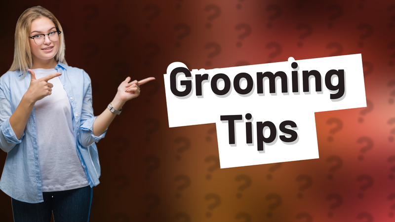 Grooming Tips