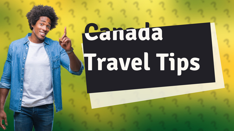 Canada Travel Tips
