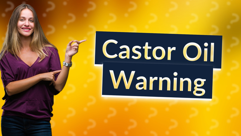 Castor Oil Warning