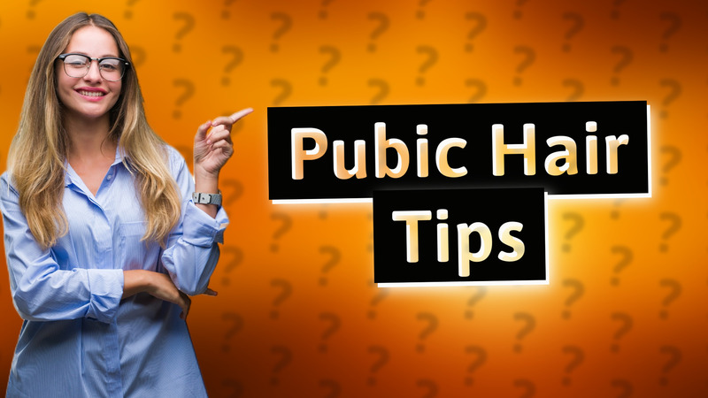 Pubic Hair Tips