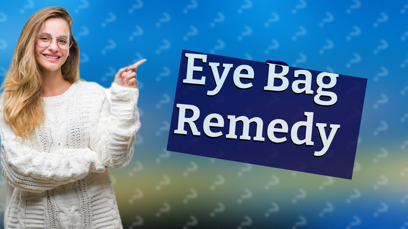 Eye Bag Remedy