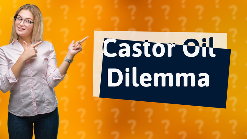 Castor Oil Dilemma