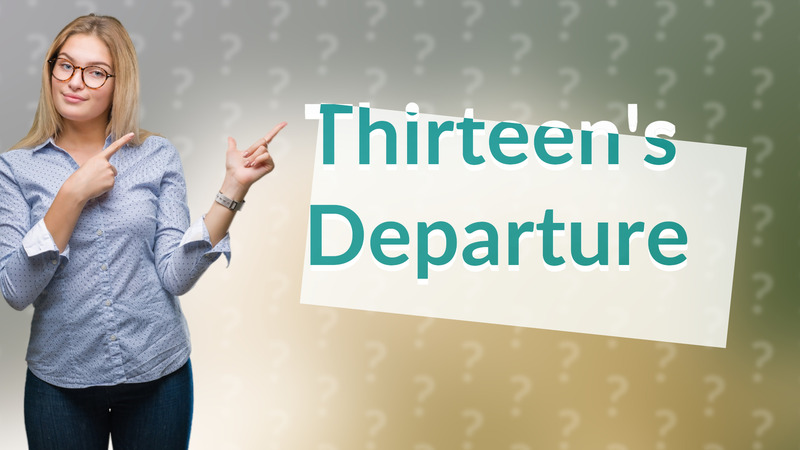 Thirteen's Departure
