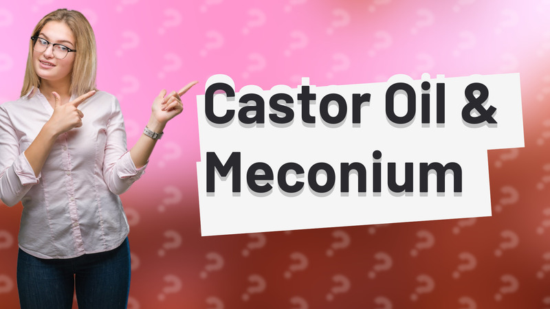 Castor Oil & Meconium