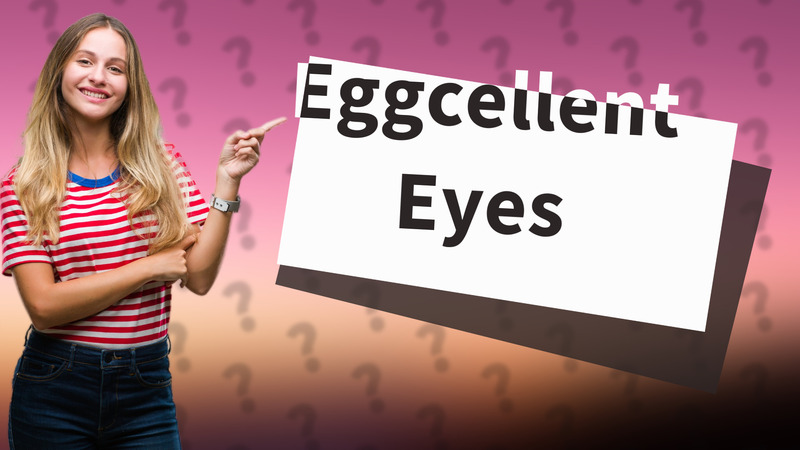 Eggcellent Eyes