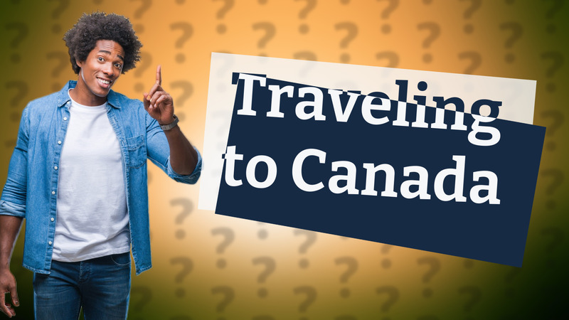 Traveling to Canada