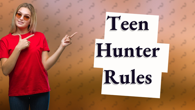 Teen Hunter Rules