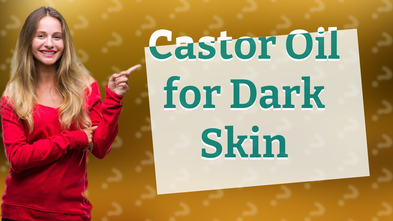 Castor Oil for Dark Skin