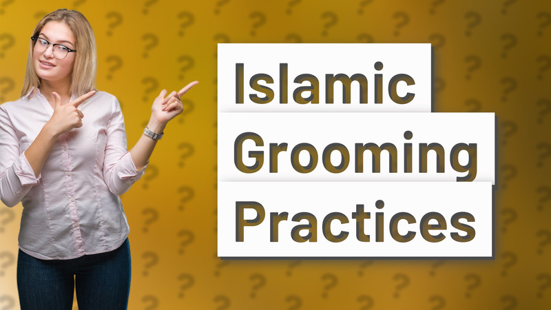 Islamic Grooming Practices