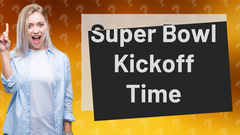 Super Bowl Kickoff Time