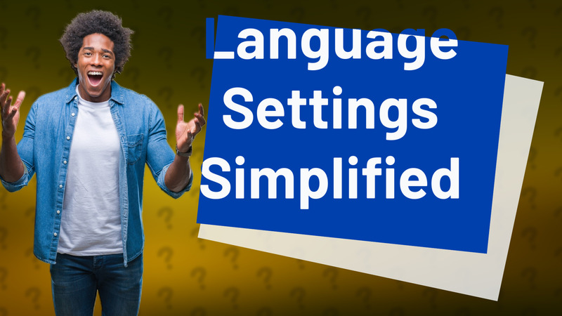 Language Settings Simplified