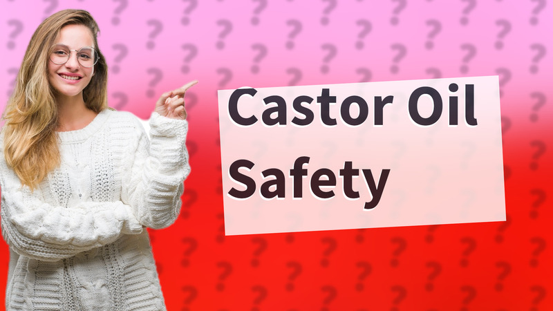 Castor Oil Safety