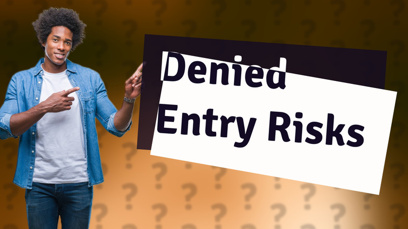 Denied Entry Risks