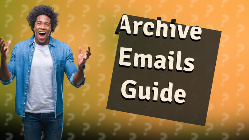 Archive Emails Guide