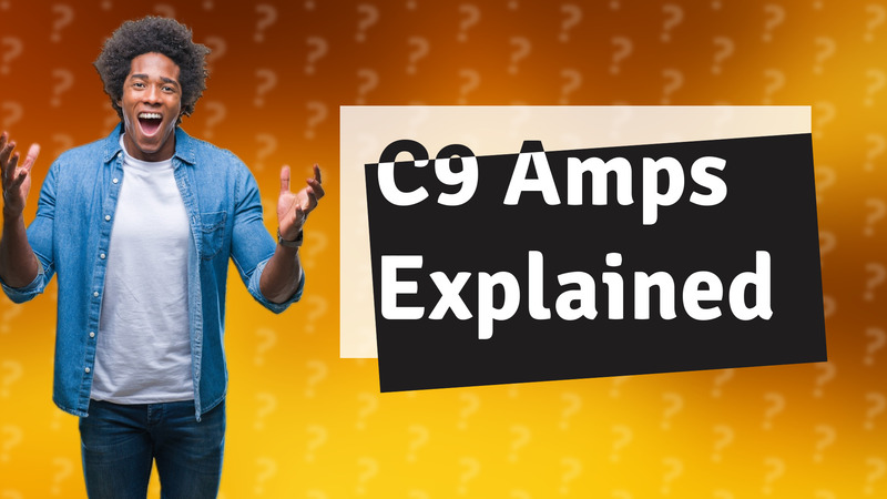 C9 Amps Explained
