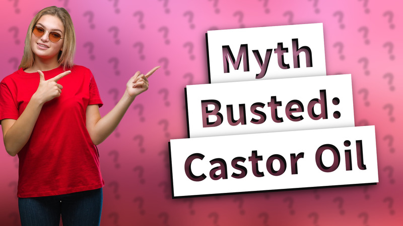 Myth Busted: Castor Oil