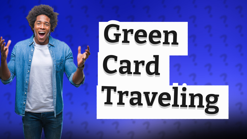 Green Card Traveling