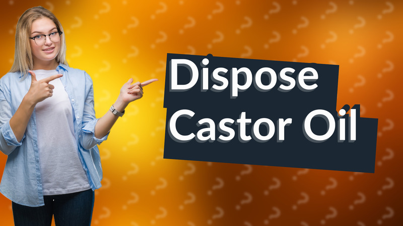 Dispose Castor Oil