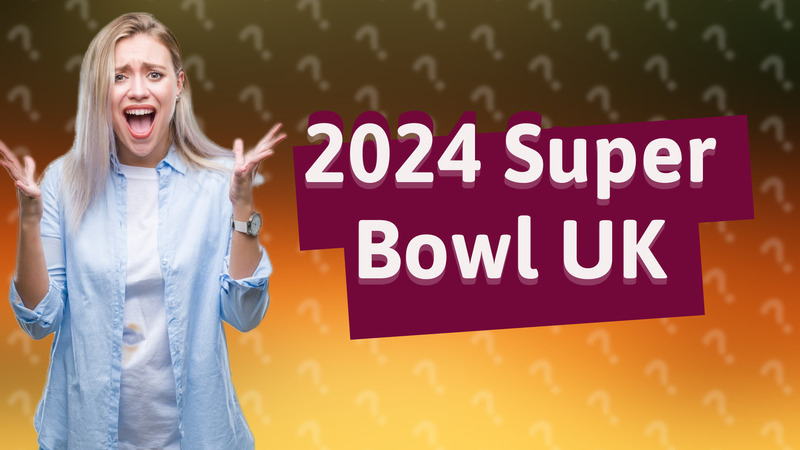 2024 Super Bowl UK