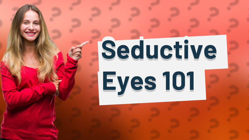 Seductive Eyes 101