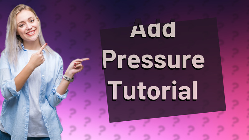 Add Pressure Tutorial