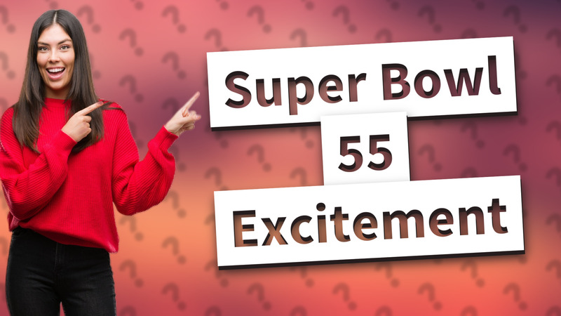 Super Bowl 55 Excitement