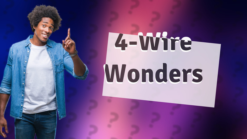 4-Wire Wonders