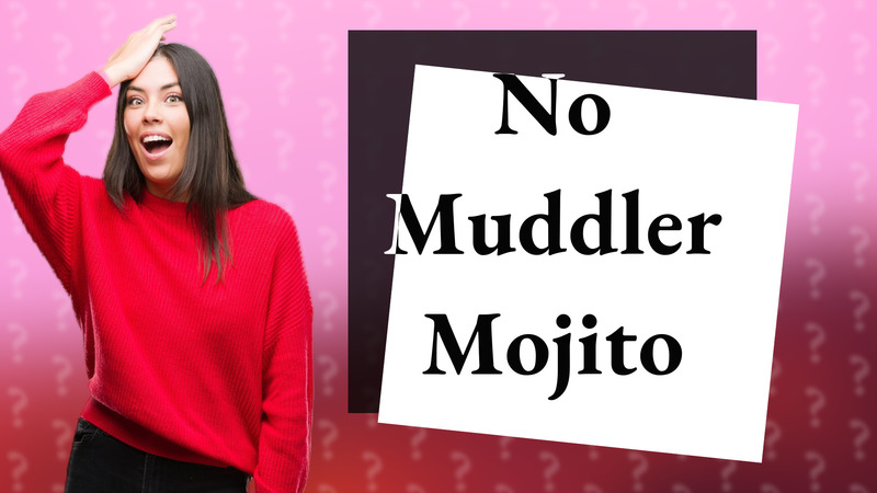 No Muddler Mojito