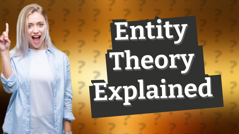 Entity Theory Explained