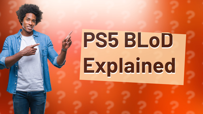 PS5 BLoD Explained
