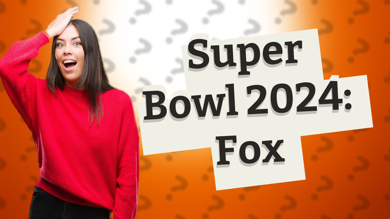 Super Bowl 2024: Fox