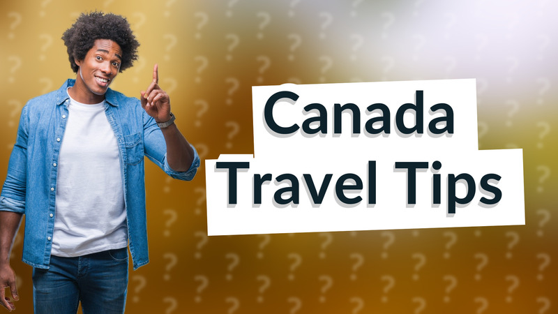 Canada Travel Tips