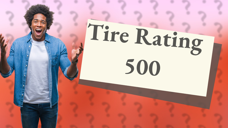 Tire Rating 500