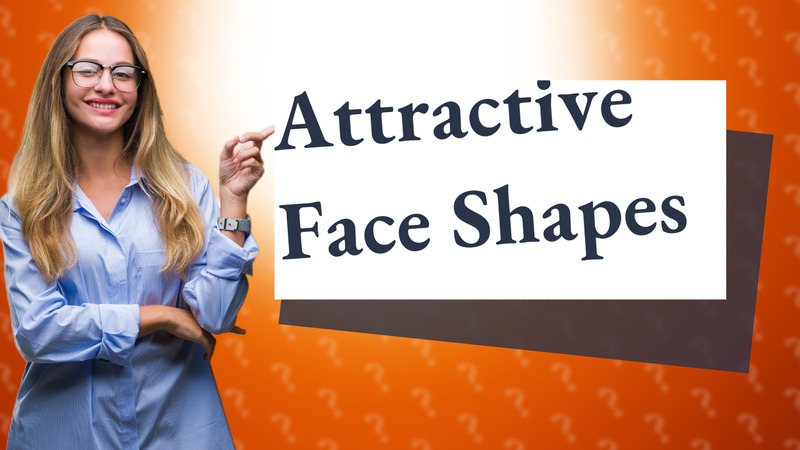 Attractive Face Shapes