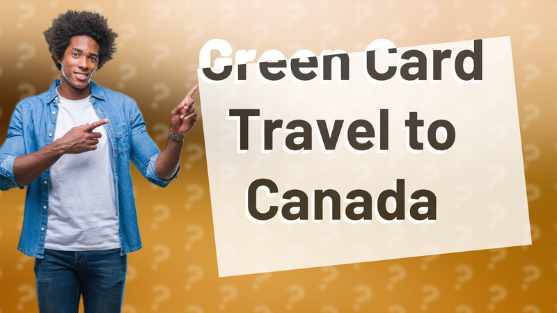 Green Card Travel to Canada