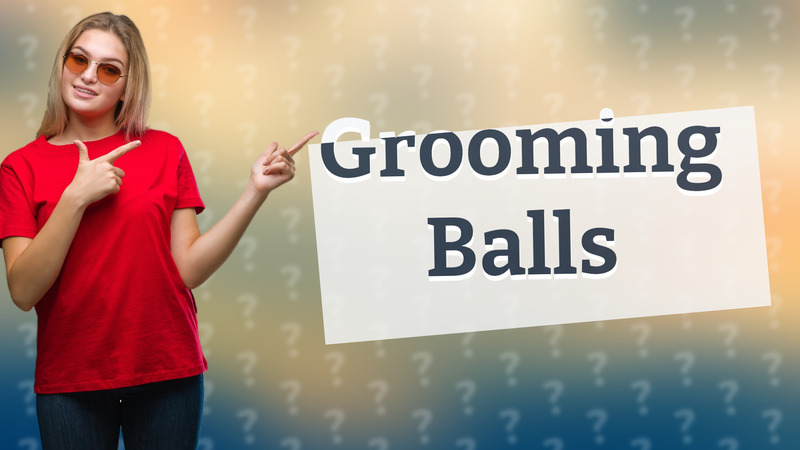 Grooming Balls