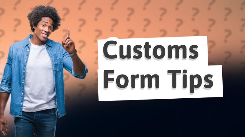 Customs Form Tips