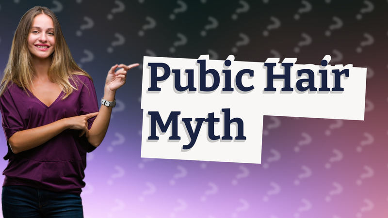 Pubic Hair Myth