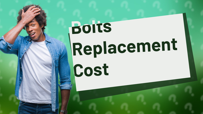 Bolts Replacement Cost