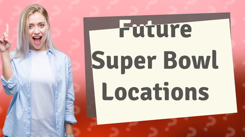 Future Super Bowl Locations