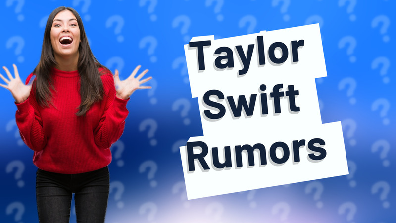 Taylor Swift Rumors