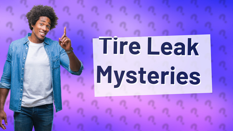 Tire Leak Mysteries