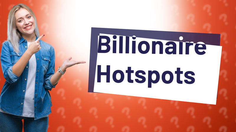 Billionaire Hotspots