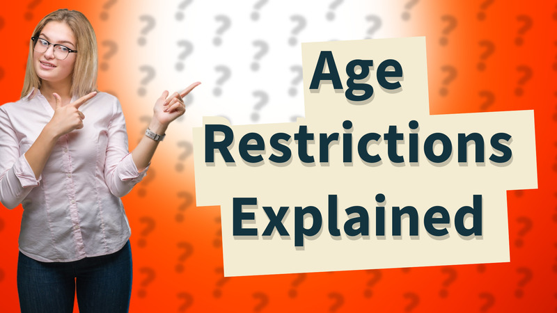 Age Restrictions Explained