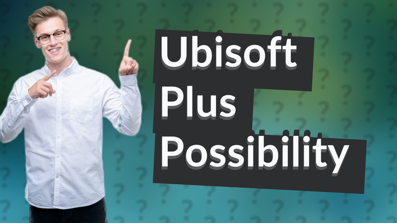 Ubisoft Plus Possibility