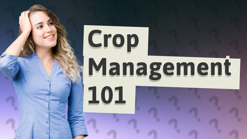 Crop Management 101