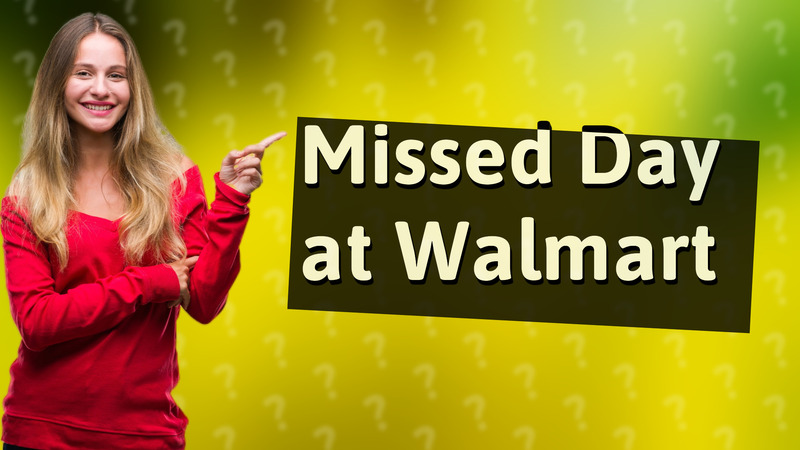 Missed Day at Walmart